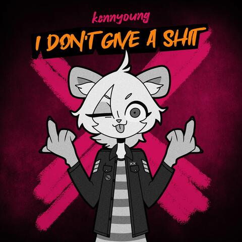 I Don't Give A Shit