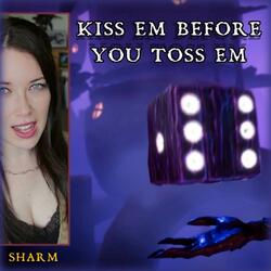 Kiss Em Before You Toss Em