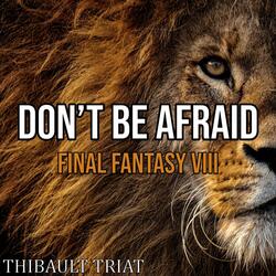 Don't Be Afraid (From "Final Fantasy VIII")
