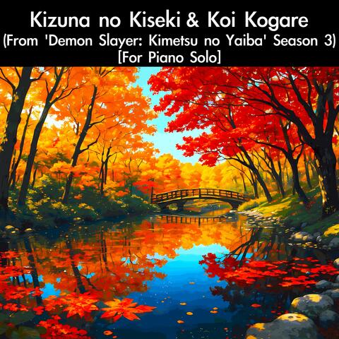 Kizuna no Kiseki & Koi Kogare (From "Demon Slayer: Kimetsu no Yaiba" Season 3) [For Piano Solo]