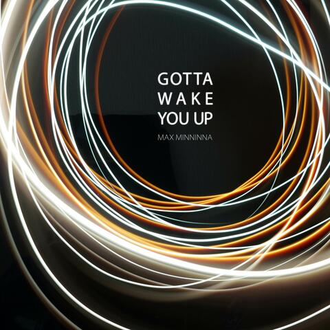 Gotta Wake You Up