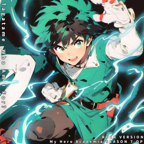Tagatame Who Am I For ("My Hero Academia Season 7 Op")
