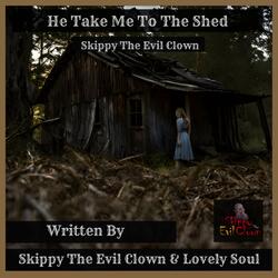 He Take Me To The Shed