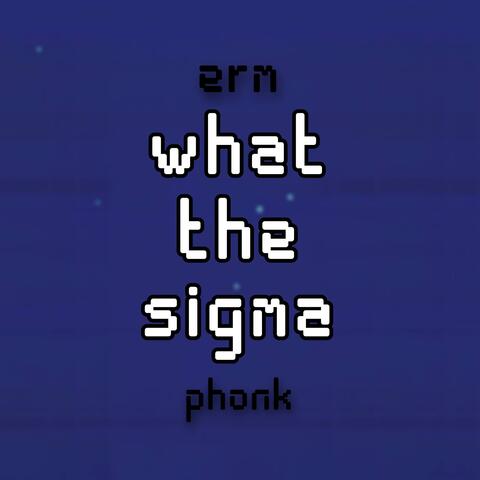 erm what the sigma phonk