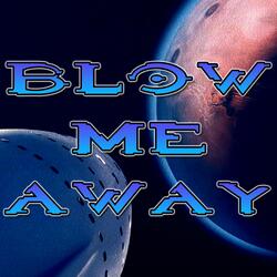 Blow Me Away