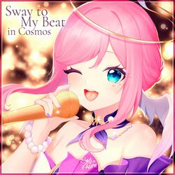 Sway to My Beat in Cosmos