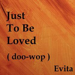 Just To Be Loved ( doo-wop )