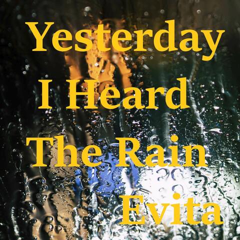 Yesterday I Heard The Rain