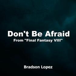 Don't Be Afraid (From "Final Fantasy VIII")