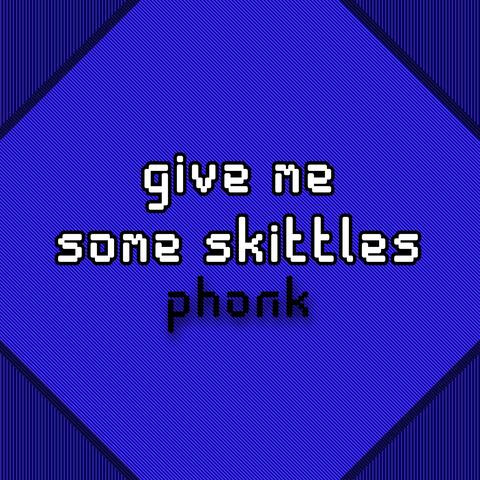 give me some skittles phonk