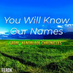 You Will Know Our Names (From "Xenoblade Chronicles")