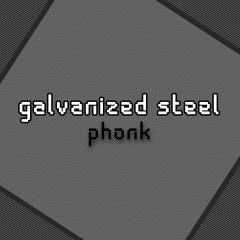 galvanized steel phonk