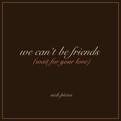 we can't be friends (wait for your love)