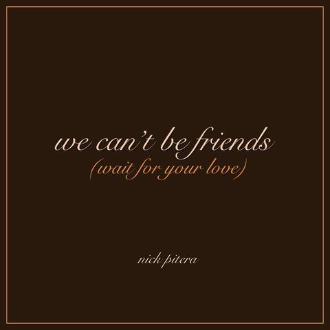 we can't be friends (wait for your love)