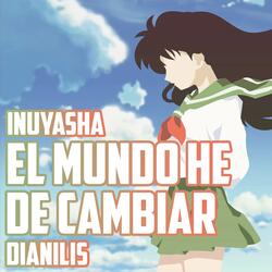 El mundo he de cambiar (From "Inuyasha")