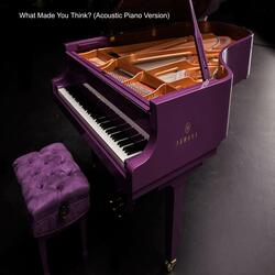 What Made You Think? (Acoustic Piano Version)