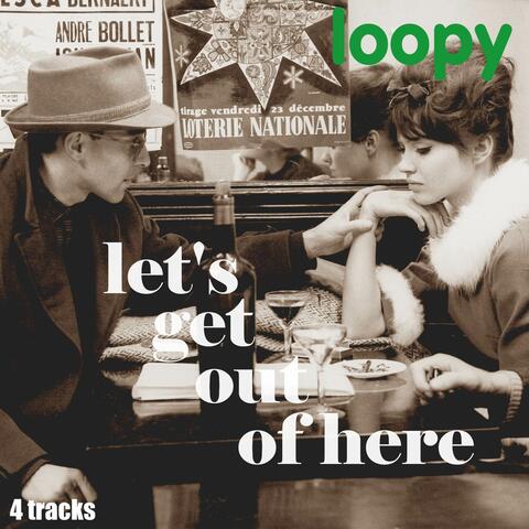 Let's Get Out Of Here