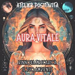 Aura Vitale - Rinnova e Ricarica il tuo ambiente