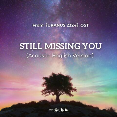 Still Missing you(ล้านปีแสง)[OST from "Uranus2324"]