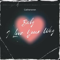 Baby I Love Your Way