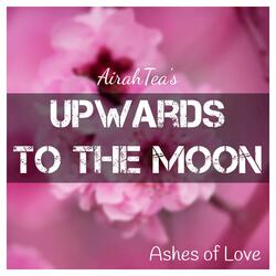 Upwards to the Moon (From "Ashes of Love")