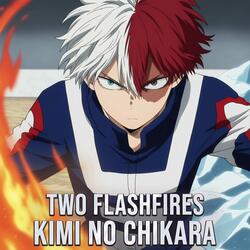 Two Flashfires (Kimi no Chikara)