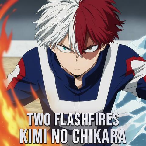 Two Flashfires (Kimi no Chikara)