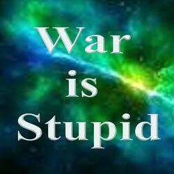 War is Stupid