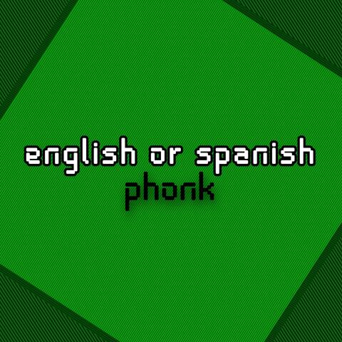 english or spanish phonk