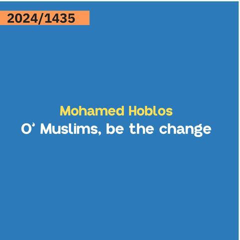 O' Muslims! Be the Change - Mohamed Hoblos