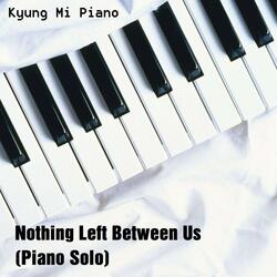 Nothing Left Between Us (Piano Solo)