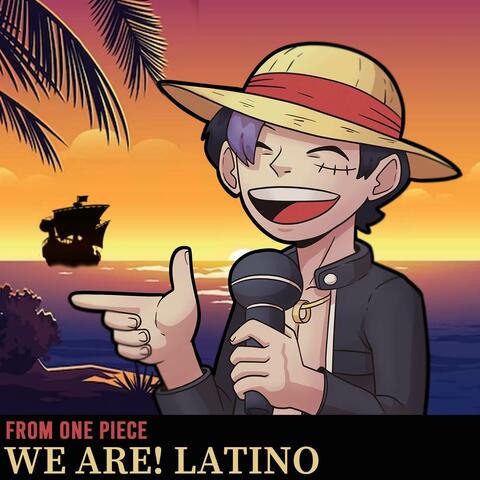 We are! Latino (From One Piece)