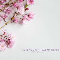 Love You with All My Heart (From "Quen of Tears")