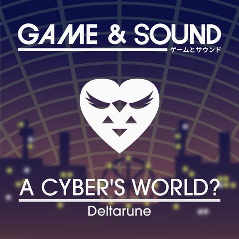 A CYBER'S WORLD? (from "Deltarune")