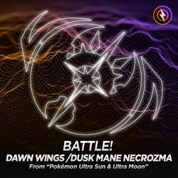 Battle! Dawn Wings/Dusk Mane Necrozma (From "Pokémon Ultra Sun & Ultra Moon")