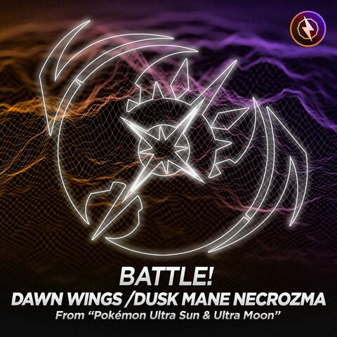Battle! Dawn Wings/Dusk Mane Necrozma (From "Pokémon Ultra Sun & Ultra Moon")