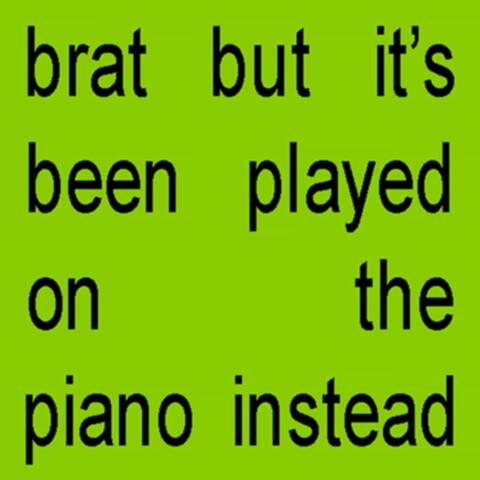Brat but it's been played on the piano instead