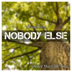 Nobody Else (From "Under the Oak Tree")