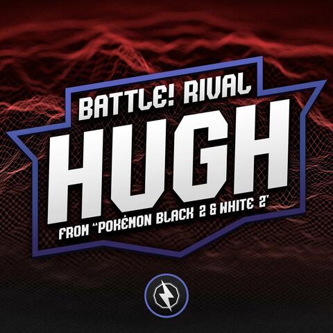 Battle! Rival Hugh (From "Pokémon Black 2 & White 2")