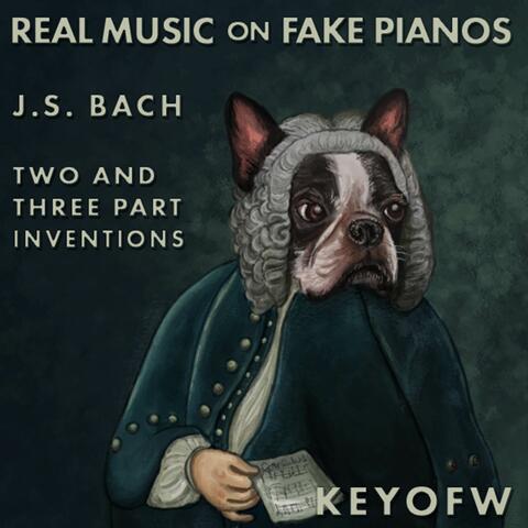 Real Music on Fake Pianos: J.S. Bach - Two and Three Part Inventions