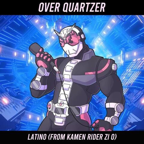 Over Quartzer Latino (From Kamen Rider Zi O)