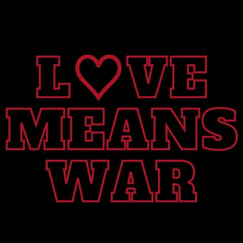 LOVE means WAR