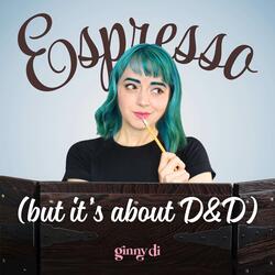 Espresso (but it's about D&D)