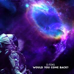 Would You Come Back?