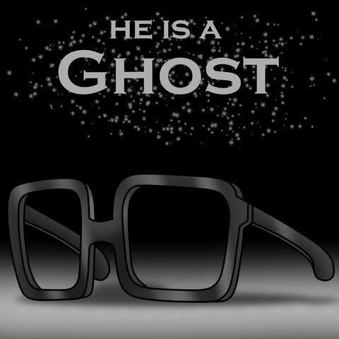 He Is A Ghost