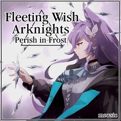 Fleeting Wish (From "Arknights: Perish in Frost")