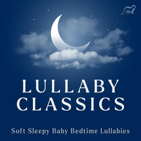 Lullaby Classics: Soft Sleepy Baby Bedtime Lullabies