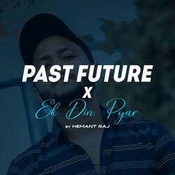 Past Future X Ek Din Pyar