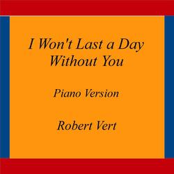 I Won't Last a Day Without You