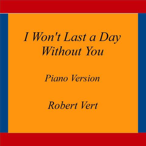 I Won't Last a Day Without You
